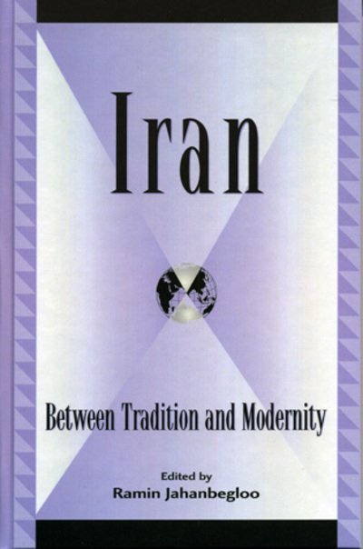 Cover for Ramin Jahanbegloo · Iran: Between Tradition and Modernity - Global Encounters: Studies in Comparative Political Theory (Hardcover Book) (2004)