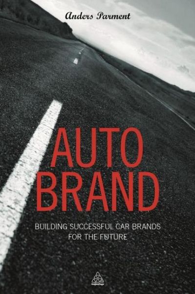 Cover for Parment, Anders, Ph.D. · Auto Brand: Building Successful Car Brands for the Future (Paperback Book) (2014)