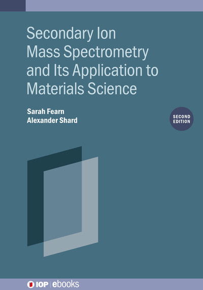 Cover for Fearn, Sarah (Imperial College, UK) · Secondary Ion Mass Spectrometry and Its Application to Materials Science (Second Edition) - IOP ebooks (Hardcover Book) (2024)