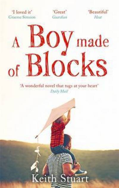 A Boy Made of Blocks: The most uplifting novel of the year - Keith Stuart - Kirjat - Little, Brown Book Group - 9780751563290 - torstai 29. joulukuuta 2016