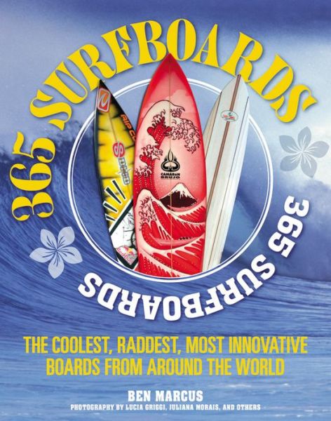 Cover for Ben Marcus · 365 Surfboards: The Coolest, Raddest, Most Innovative Boards from Around the World (Pocketbok) (2013)