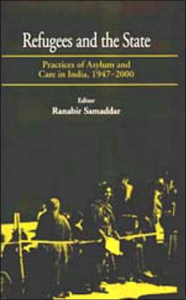 Cover for Ranabir Samaddar · Refugees and the State: Practices of Asylum and Care in India, 1947-2000 (Hardcover Book) (2003)