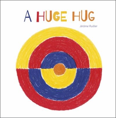 Cover for Jerome Ruillier · A Huge Hug: Understanding and Embracing Why Families Change (Hardcover Book) (2022)
