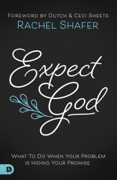Expect God : What To Do When Your Problem is Hiding Your Promise - Rachel Shafer - Books - Destiny Image - 9780768448290 - April 16, 2019
