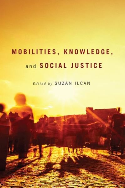 Cover for Suzan Ilcan · Mobilities, Knowledge, and Social Justice (Hardcover Book) (2013)