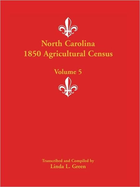 North Carolina 1850 Agricultural Census: Volume 5 - Linda L. Green - Books - Heritage Books - 9780788446290 - May 1, 2009