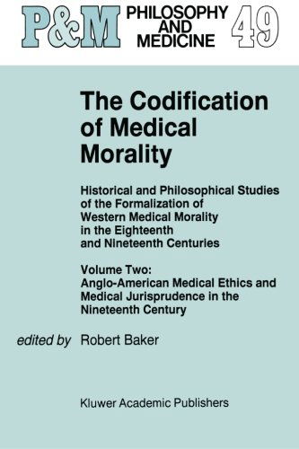 Robert Baker · The Codification of Medical Morality: Historical and Philosophical Studies of the Formalization of Western Medical Morality in the Eighteenth and Nineteenth CenturiesVolume Two: Anglo-American Medical Ethics and Medical Jurisprudence in the Nineteenth Cen (Paperback Book) [1995 edition] (1995)