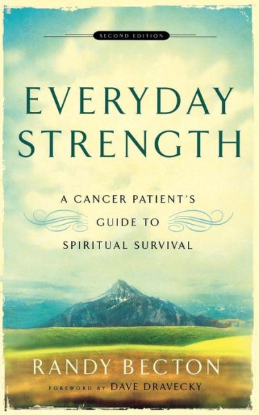 Everyday Strength – A Cancer Patient's Guide to Spiritual Survival - Randy Becton - Książki - Baker Publishing Group - 9780801066290 - 1 lipca 2006