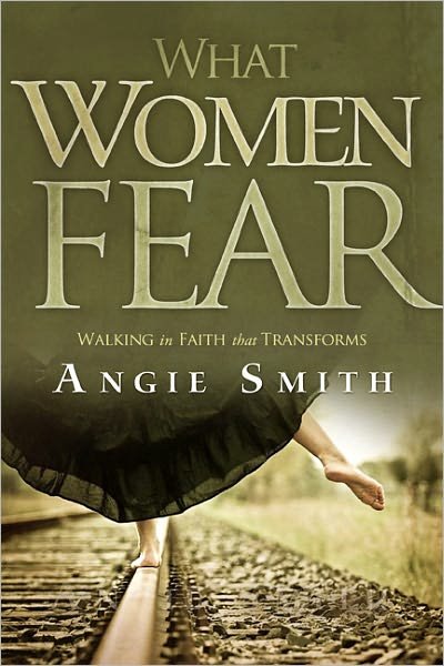 Cover for Angie Smith · What Women Fear: Walking in Faith that Transforms (Paperback Bog) (2011)