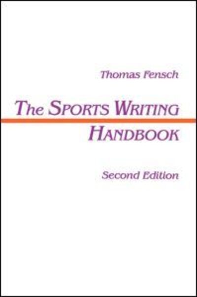 The Sports Writing Handbook - Routledge Communication Series - Thomas Fensch - Books - Taylor & Francis Inc - 9780805815290 - May 1, 1995