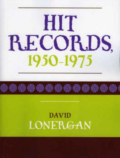 Hit Records: 1950-1975 - David Lonergan - Livros - Scarecrow Press - 9780810851290 - 19 de novembro de 2004