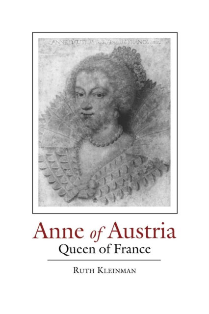 Cover for Ruth Kleinman · Anne of Austria: Queen of France, 1601-66 (Paperback Book) [New edition] (1987)