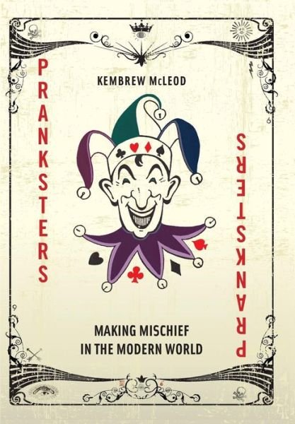 Cover for Kembrew McLeod · Pranksters: Making Mischief in the Modern World (Gebundenes Buch) (2014)
