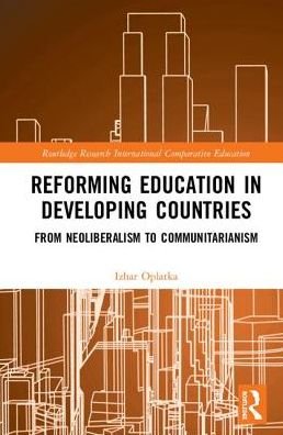 Cover for Oplatka, Izhar (Tel Aviv University, Israel) · Reforming Education in Developing Countries: From Neoliberalism to Communitarianism - Routledge Research in International and Comparative Education (Inbunden Bok) (2018)