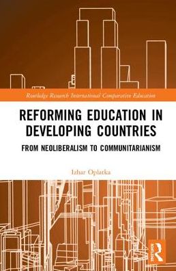 Reforming Education in Developing Countries: From Neoliberalism to Communitarianism - Routledge Research in International and Comparative Education - Oplatka, Izhar (Tel Aviv University, Israel) - Libros - Taylor & Francis Inc - 9780815377290 - 19 de noviembre de 2018