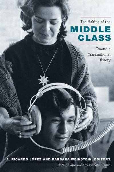 Cover for A Ricardo Lopez · The Making of the Middle Class: Toward a Transnational History - Radical Perspectives (Paperback Book) (2012)