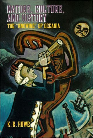Cover for Kerry R. Howe · Nature, Culture, and History: the &quot;Knowing&quot; of Oceania (Paperback Book) (2000)
