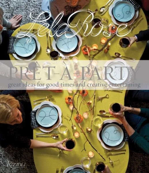 Cover for Lela Rose · Pret-a-Party: Great Ideas for Good Times and Creative Entertaining (Hardcover bog) (2015)