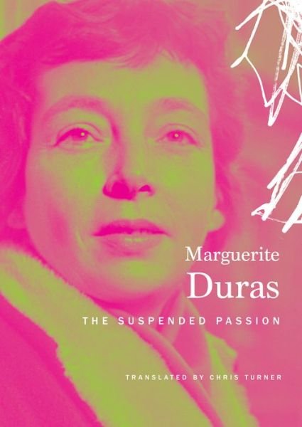The Suspended Passion: Interviews - The French List - Marguerite Duras - Books - Seagull Books London Ltd - 9780857423290 - August 12, 2016