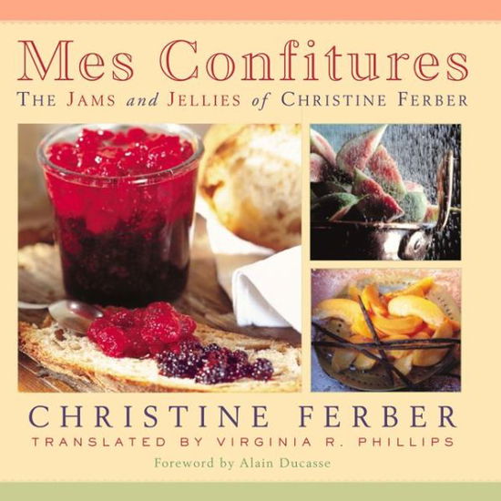 Mes Confitures: the Jams and Jellies of Christine Ferber - Christine Ferber - Kirjat - Michigan State University Press - 9780870136290 - maanantai 30. syyskuuta 2002