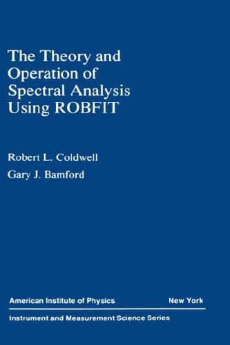 The Theory and Operation of Spectral Analysis: Using ROBFIT - R.L. Coldwell - Books - American Institute of Physics - 9780883189290 - August 26, 1991