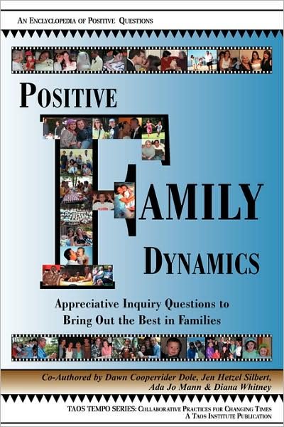 Cover for Dawn Cooperrider Dole · Positive Family Dynamics: Appreciative Inquiry Questions to Bring out the Best in Families (Paperback Book) (2008)