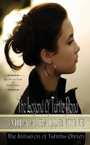 Cover for Mila a Ballentine · The Legend of Turtle Pond: the Initiation of Tabitha Obrien (The Life and Trials of Astonia) (Volume 1) (Paperback Bog) (2013)