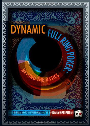 Cover for James Splitsuit Sweeney · Dynamic Full Ring Poker: Beyond the Basics (Paperback Book) (2011)