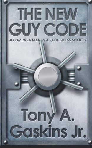 Cover for Tony a Gaskins Jr · The New Guy Code: Becoming a Man in a Fatherless Society (Paperback Book) (2013)