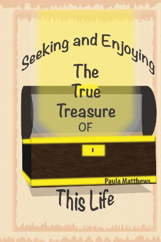 Cover for Paula Matthews · Seeking and Enjoying the True Treasure of This Life (Paperback Book) (2013)