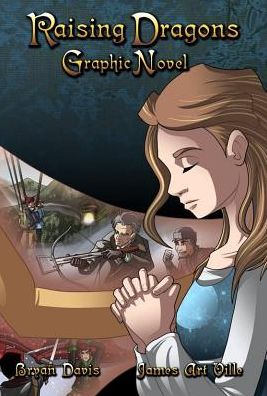 Raising Dragons Graphic Novel - Bryan Davis - Książki - Davis Bryan - 9780989812290 - 1 maja 2015