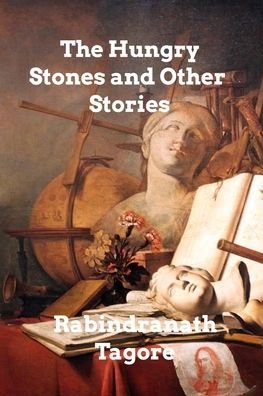 The Hungry Stones And Other Stories - Rabindranath Tagore - Bücher - Blurb - 9781006011290 - 8. Januar 2022