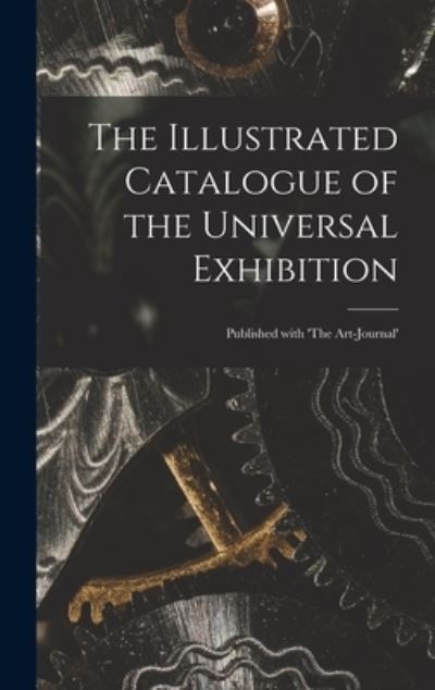 Cover for Anonymous · The Illustrated Catalogue of the Universal Exhibition (Hardcover Book) (2021)