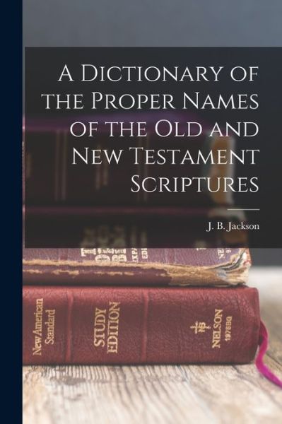 Cover for J. B. Jackson · Dictionary of the Proper Names of the Old and New Testament Scriptures (Book) (2022)