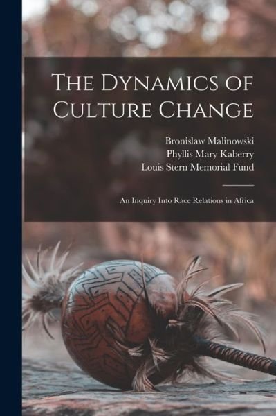 Cover for Bronislaw Malinowski · Dynamics of Culture Change; an Inquiry into Race Relations in Africa (Bok) (2022)
