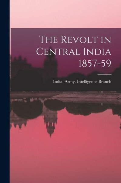 Cover for India Army Intelligence Branch · Revolt in Central India 1857-59 (Bog) (2022)