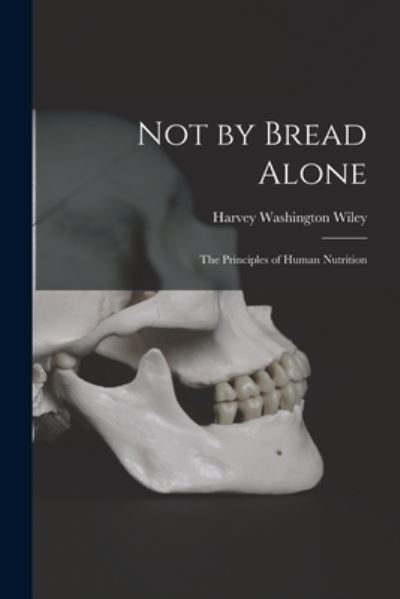 Cover for Harvey Washington Wiley · Not by Bread Alone (Book) (2022)