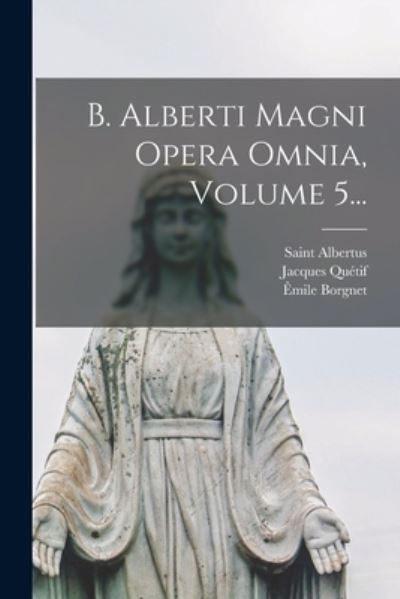 Cover for Saint Albertus (Magnus) · B. Alberti Magni Opera Omnia, Volume 5... (Book) (2022)