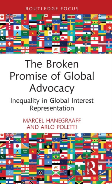 Cover for Hanegraaff, Marcel (University of Amsterdam, the Netherlands) · The Broken Promise of Global Advocacy: Inequality in Global Interest Representation - Innovations in International Affairs (Hardcover Book) (2022)