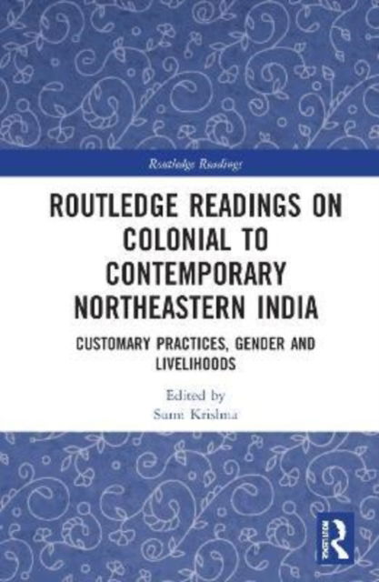 Cover for Sumi Krishna · Routledge Readings on Colonial to Contemporary Northeastern India: Customary Practices, Gender and Livelihoods - Routledge Readings (Gebundenes Buch) (2023)