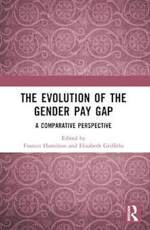 The Evolution of the Gender Pay Gap: A Comparative Perspective - - Books - Taylor & Francis Ltd - 9781032368290 - April 14, 2025