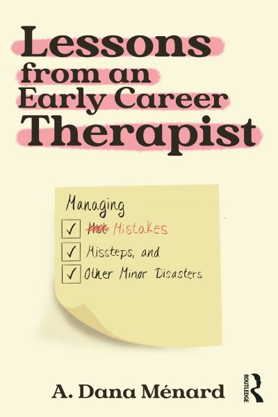 A. Dana Menard · Lessons from An Early Career Therapist: Managing Mistakes, Missteps, and Other Minor Disasters (Paperback Book) (2024)