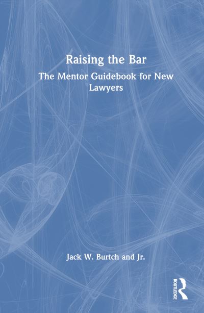 Burtch, Jr., Jack W. · Raising the Bar: The Mentor Guidebook for New Lawyers (Paperback Book) (2024)