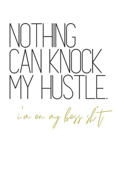 Cover for B Jaela Rose · Nothing Can Knock My Hustle I'm On My Boss Sh*t (Paperback Book) (2019)