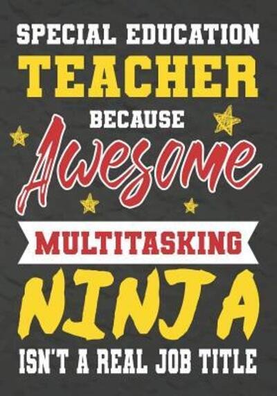 Cover for OMI Kech · Special Education Teacher Because Awesome Multitasking Ninja Isn't A Real Job Title Perfect Year End Graduation or Thank You Gift for ... for holidays,retirement,funny teacher gifts (Pocketbok) (2019)