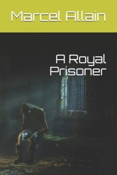 A Royal Prisoner - Marcel Allain - Kirjat - Independently Published - 9781085812290 - torstai 1. elokuuta 2019