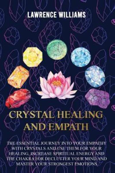 Crystal Healing and Empath - Lawrence Williams - Books - Independently published - 9781096872290 - May 4, 2019