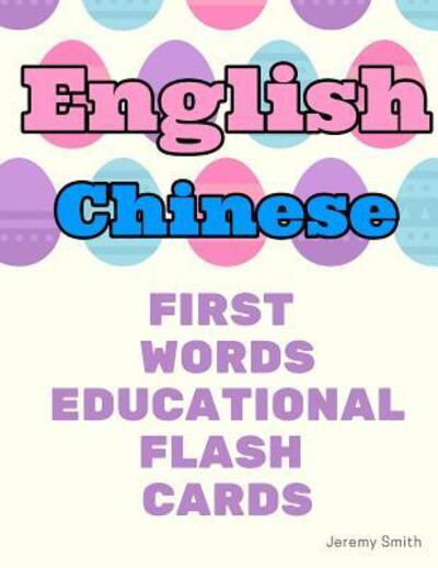 Cover for Jeremy Smith · English Chinese First Words Educational Flash Cards (Paperback Book) (2019)