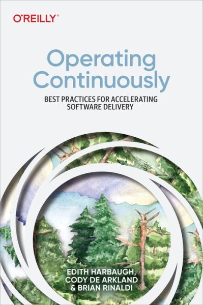 Operating Continuously: Best Practices for Accelerating Software Delivery - Edith Harbaugh - Bøger - O'Reilly Media - 9781098117290 - 25. april 2023