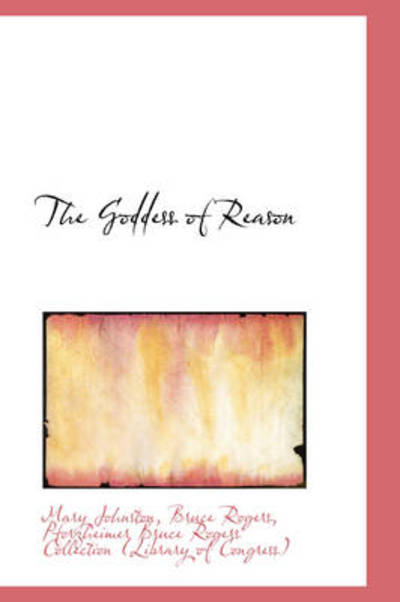 The Goddess of Reason - Mary Johnston - Books - BiblioLife - 9781103200290 - February 11, 2009